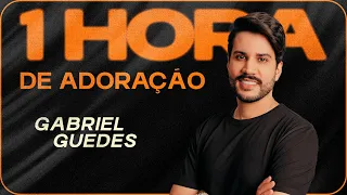 1 Hora de Adoração - Gabriel Guedes | As Melhores