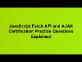 JavaScript Fetch API and AJAX Certification Practice Questions Explained
