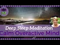 Deep Sleep Meditation to Calm an Overactive Mind | Reduce Anxiety and Worry | Mindful Movement