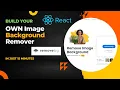 Build your Own Remove Image background tool react js projects for beginners