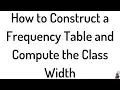 How to Construct a Frequency Table and Compute the Class Width