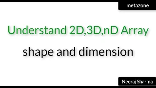 7 Practical 2D 3D array shape ndim in python numpy Neeraj Sharma