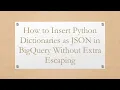 How to Insert Python Dictionaries as JSON in BigQuery Without Extra Escaping