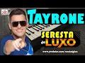Download Lagu Tayrone | Seresta Brega de Luxo as Mehores do Tayrone 2023