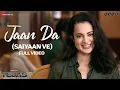 Download Lagu Jaan Da (Saiyaan Ve) - Full Video | Tejas | Kangana Ranaut | Arijit Singh, Shashwat Sachdev, Kumaar