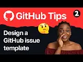 Developers 2-Design a GitHub Issue Template
