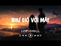 Download Lagu Nhạc Chill TikTok Buồn Hot Nhất 2024 - Như Gió Với Mây - Nhạc Lofi Chill Tiktok 2024