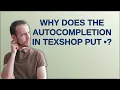 Why does the autocompletion in TeXShop put