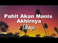 Ukays - Pahit Akan Manis Akhirnya (Lagu Lyrics)