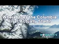 Where Does the Columbia River Start Turns Out It s in Canada Mossback s Northwest
