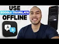 How to Use Google Translate Offline No Wi-Fi or Data Needed