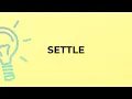 What is the meaning of the word SETTLE