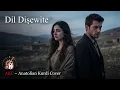 Lagu Dil Dişewite | Stranêk Nû Hestyar | AKC Anatolian Kurdi Cover | Official Video