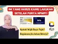 APAKAH WAJIB BAYAR PAJAK SETELAH MEMILIKI NPWP? INI YANG HARUS KAMU LAKUKAN SETELAH PUNYA NPWP