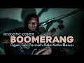 Download Lagu BOOMERANG - Agar Tak Pernah Ada Kata Benci (cover)