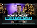 How BoxCast Helps Churches