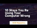 10 ways you re using your computer wrong