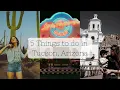 Top 5 Things to do in Tucson Arizona if you have only one day