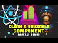 ReactJS how to create clean and reusable component in react js