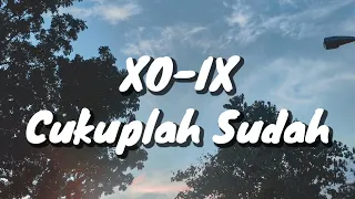xo ix cukuplah sudah lirik 