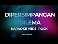 Lagu DIPERSIMPANGAN DILEMA (KARAOKE)