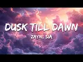 Lagu ZAYN, Sia -  Dusk Till Dawn (Lyrics)