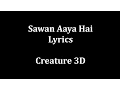 Sawan Aaya Hai Lyrics || Arijit Singh || Creature 3D