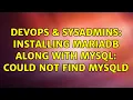 DevOps SysAdmins Installing MariaDB along with MySQL Could not find mysqld