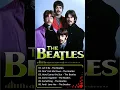 Lagu Best Songs Of The Beatles  -The Beatles Greatest Hits Full Album
