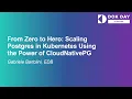 From Zero to Hero Scaling Postgres in Kubernetes Using the Power of - Gabriele Bartolini