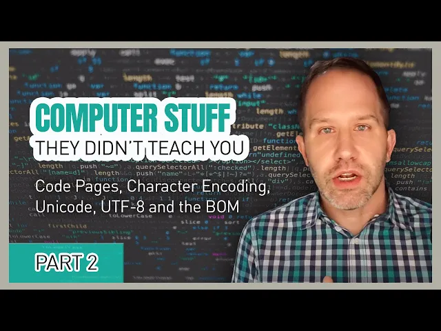 Code Pages, Character Encoding, Unicode, UTF-8 and the BOM - Computer Stuff They Didn&rsquo;t Teach You #2 (17 min)