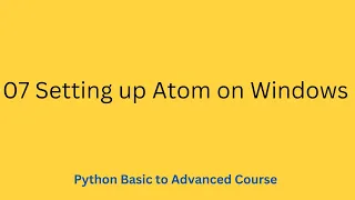 Python Basic to Advanced Course 07 Setting up Atom on Windows