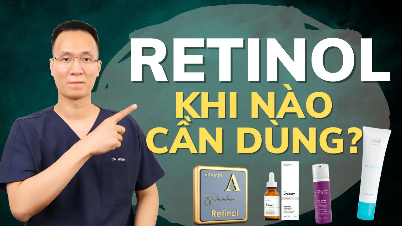 KHI NÀO MỚI CẦN DÙNG RETINOL?CÁCH SỬ DỤNG RETINOL ĐỂ HẠN CHẾ KÍCH ỨNG DA | Dr Hiếu