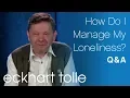 Download Lagu How Do I Manage My Loneliness? with Eckhart Tolle
