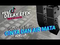 Download Lagu DELAY EFEK || CINTA DAN AIR MATA DIFARINA FT FENDIK//ADELLA