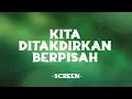 Screen - Kita Ditakdirkan Berpisah (Official Lyric Video)