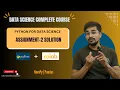 Assignment-2 solution NumPy Pandas Python for data science Data Science full course