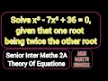 25 x - 7x 36 0 given that one root being twice the other root