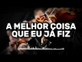 [Nova versão] A melhor coisa que eu já fiz (Louvor)