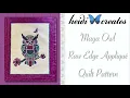 How To Make The Maya Owl Raw Edge Applique Quilt Pattern With Available PDF Pattern