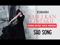 Lagu ELKASIH - Kau Tigakan Cintaku (Cover Gothic Rock Version)
