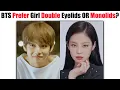 BTS Prefer Girl With Double Eyelids OR Monolids