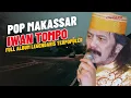 Download Lagu POP MAKASSAR IWAN TOMPO FULL ALBUM LEGENDARIS ❗️LAGU DAERAH MAKASSAR PILIHAN TERBAIK
