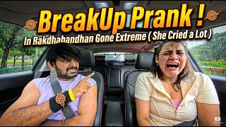 BRE@K UP IN RAKSHABANDHAN PRANK ON GIRLFRIEND 😱 | GONE EXTREME | SHE CRIED A LOT 😭