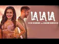 Download Lagu La La La ( Gaane Mere Hi Tu ) | Neha Kakkar | ft. Arjun Kanungo | Bilal Saeed | PremGranthHD 1080p