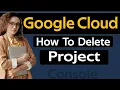 How to Delete Project in Google Cloud Console