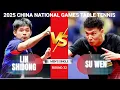 Thjị uy sức mạnh | Show strength | Lin Shidong vs Su Wen | 2025 CHINA NATIONAL GAMES TABLE TENNIS