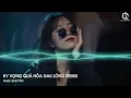 Download Lagu Hy Vọng Quá Hóa Đau Lòng Remix - Vỡ Nát Mong Manh Tựa Như Là Cánh Hoa Tàn Remix TikTok