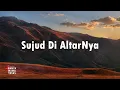 Download Lagu Sujud Di AltarNya | Lagu Penyembahan