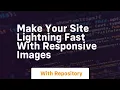 make your site lightning fast with responsive images